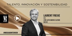 La ecuación del éxito de Nestlé® en América Latina, por Laurent Freixe (CEO Latam)